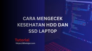 Cara Mengecek Kesehatan HDD dan SSD Laptop